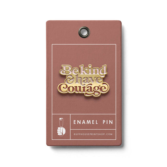 Ruff House Print Shop Gift Be Kind & Have Courage Enamel Pin | Ruff House Print Shop